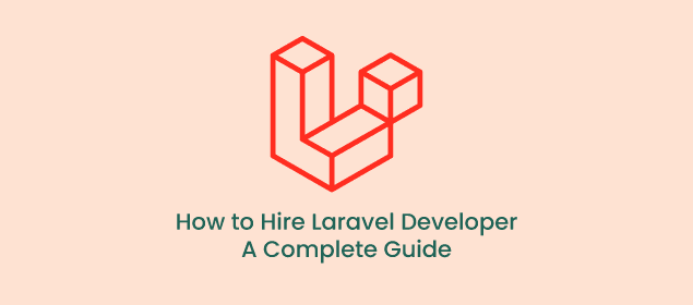 how to hire laravel developer a complete guide