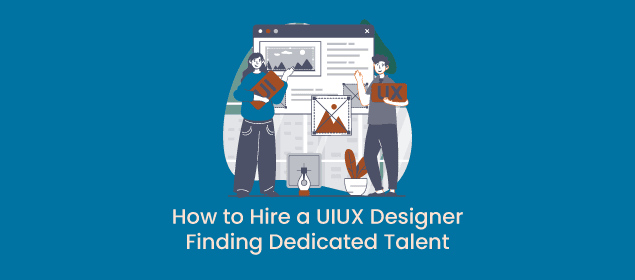 How to Hire a UIUX Designer Finding Dedicated Talent