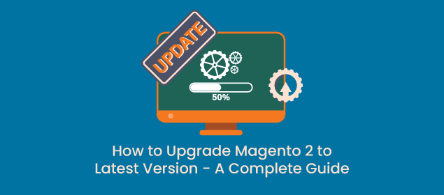 How to Upgrade Magento 2 to Latest Version - A Complete Guide