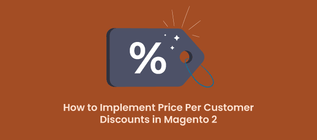 How to Implement Price Per Customer Discounts in Magento-2