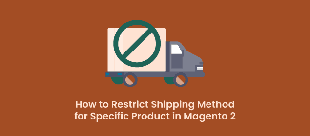 How to Restrict Shipping Method for Specific Product in Magento 2